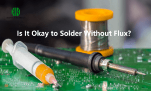 Is It Okay to Solder Without Flux?